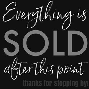 EVERYTHING SOLD AFTER THIS POINT